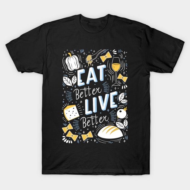 Eat better live better T-Shirt by Valeria Frustaci 